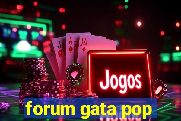 forum gata pop